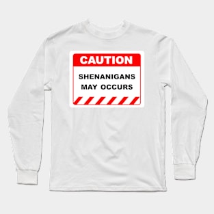 Funny Human Caution Label / Sign SHENANIGANS MAY OCCUR Sayings Sarcasm Humor Quotes Long Sleeve T-Shirt